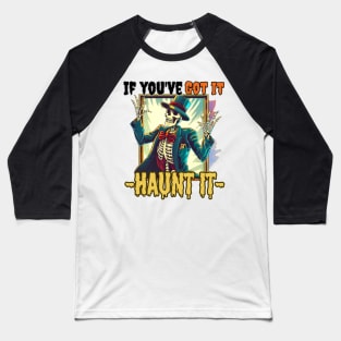 If you got it haunt it halloween Baseball T-Shirt